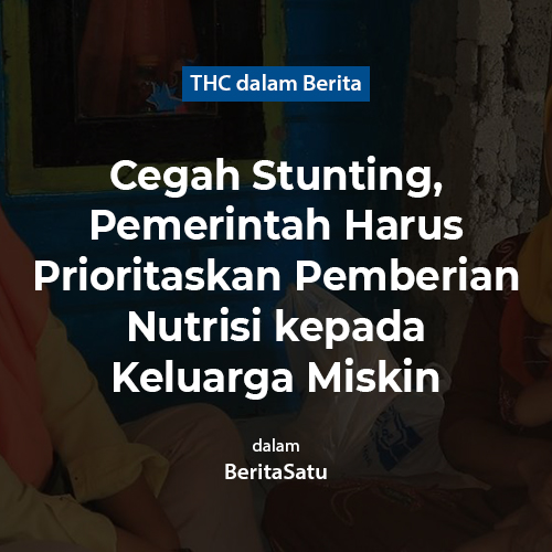 Cegah Stunting, Pemerintah Harus Prioritaskan Pemberian Nutrisi kepada Keluarga Miskin
