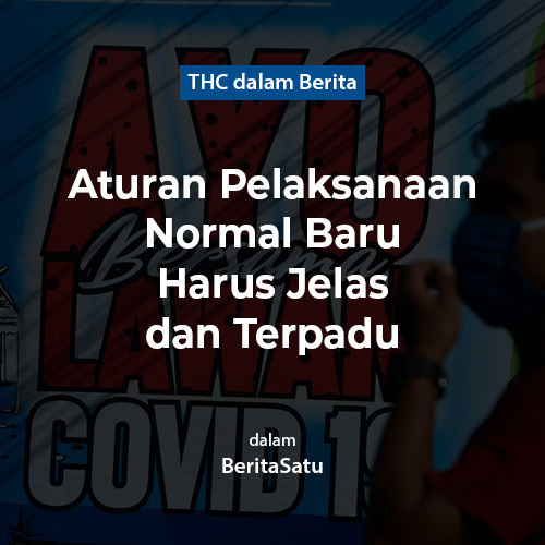 Aturan Pelaksanaan Normal Baru Harus Jelas dan Terpadu