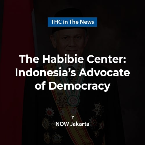 The Habibie Center Indonesia's Advocate of Democracy