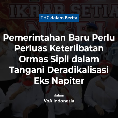 Pemerintahan Baru Perlu Perluas Keterlibatan Ormas Sipil dalam Tangani Deradikalisasi Eks Napiter