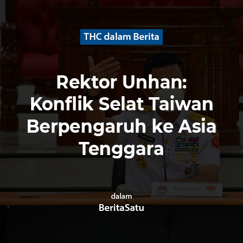 Rektor Unhan: Konflik Selat Taiwan Berpengaruh ke Asia Tenggara