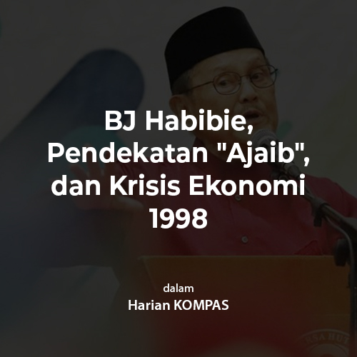 BJ Habibie, Pendekatan "Ajaib", dan Krisis Ekonomi 1998