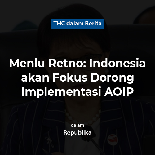 Menlu Retno: Indonesia akan Fokus Dorong Implementasi AOIP