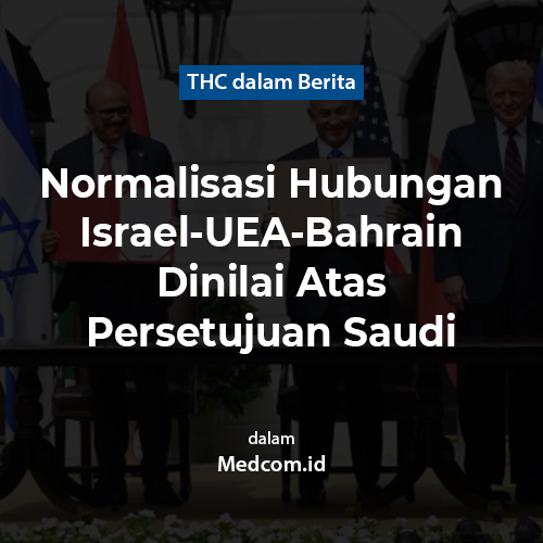 Normalisasi Hubungan Israel-UEA-Bahrain Dinilai Atas Persetujuan Saudi