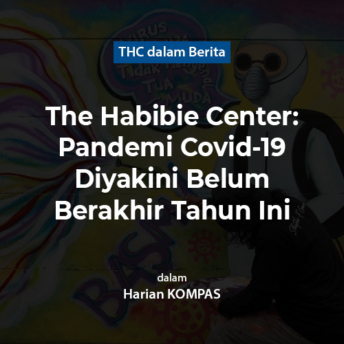 The Habibie Center: Pandemi Covid-19 Diyakini Belum Berakhir Tahun Ini