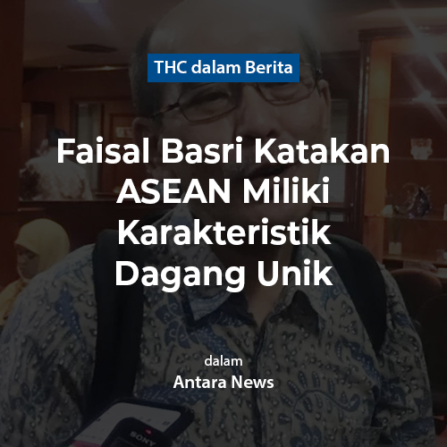 Faisal Basri katakan ASEAN miliki karakteristik dagang unik