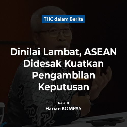 Dinilai Lambat, ASEAN Didesak Kuatkan Pengambilan Keputusan