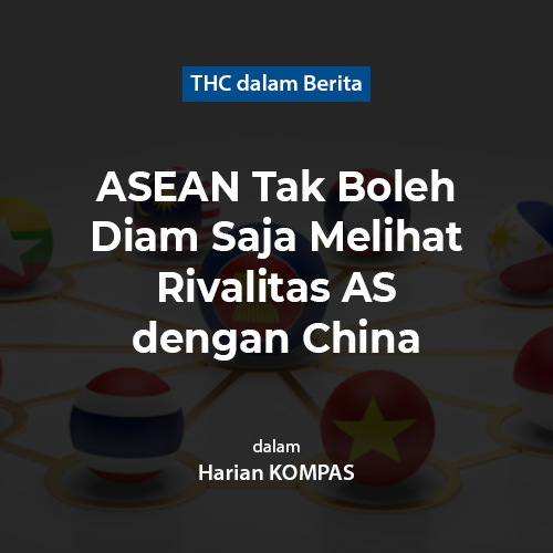 ASEAN Tak Boleh Diam Saja Melihat Rivalitas AS dengan China