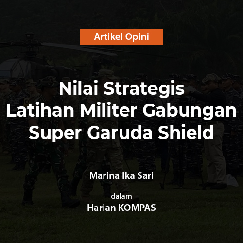 Nilai Strategis Latihan Militer Gabungan Super Garuda Shield
