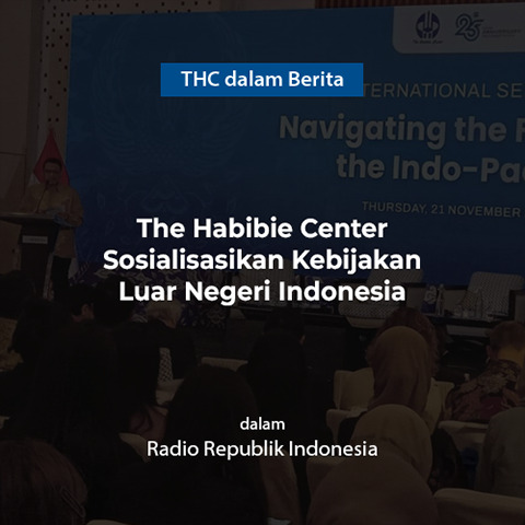 The Habibie Center Sosialisasikan Kebijakan Luar Negeri Indonesia