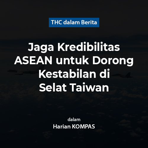 Jaga Kredibilitas ASEAN untuk Dorong Kestabilan di Selat Taiwan