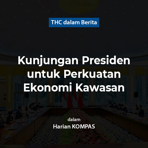 Kunjungan Presiden untuk Perkuatan Ekonomi Kawasan