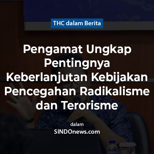 Pengamat Ungkap Pentingnya Keberlanjutan Kebijakan Pencegahan Radikalisme dan Terorisme