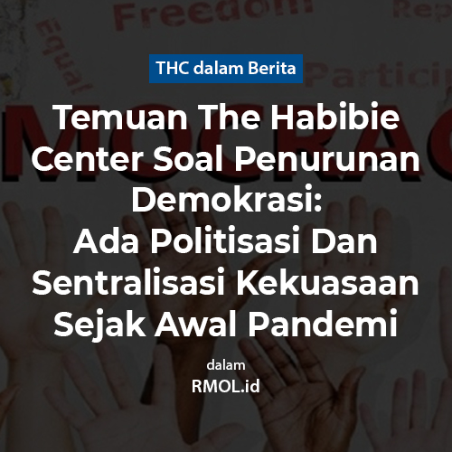Temuan The Habibie Center Soal Penurunan Demokrasi: Ada Politisasi Dan Sentralisasi Kekuasaan Sejak Awal Pandemi