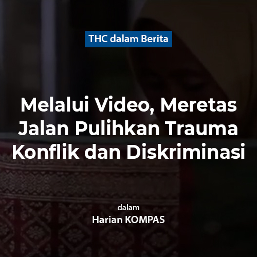 Melalui Video, Meretas Jalan Pulihkan Trauma Konflik dan Diskriminasi