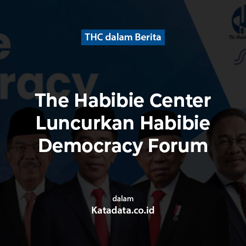 The Habibie Center Luncurkan Habibie Democracy Forum