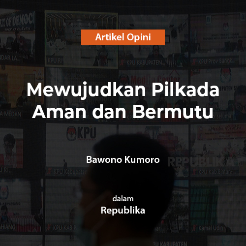 Mewujudkan Pilkada Aman dan Bermutu