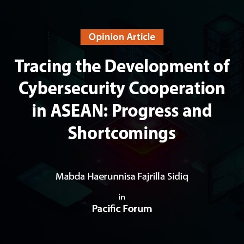 Tracing the Development of Cybersecurity Cooperation in ASEAN: Progress and Shortcomings