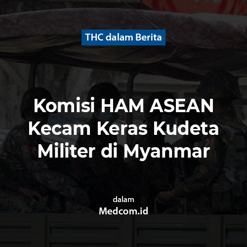 Komisi HAM ASEAN Kecam Keras Kudeta Militer di Myanmar