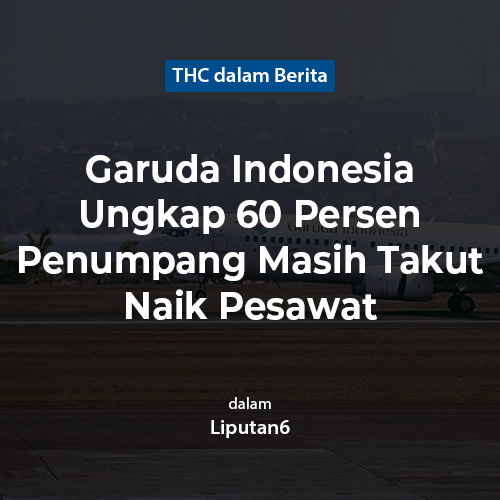 Garuda Indonesia Ungkap 60 Persen Penumpang Masih Takut Naik Pesawat