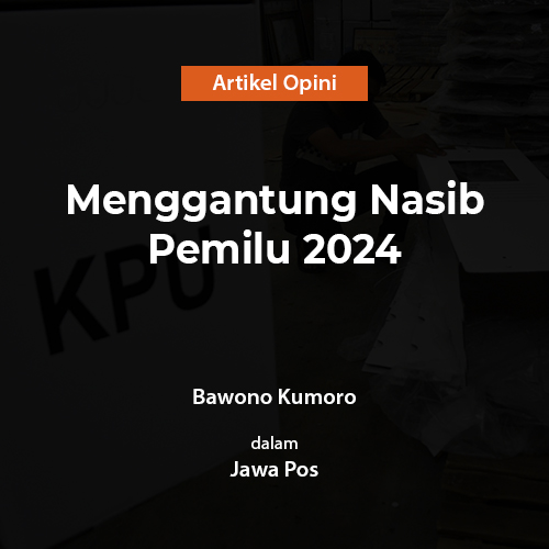Menggantung Nasib Pemilu 2024