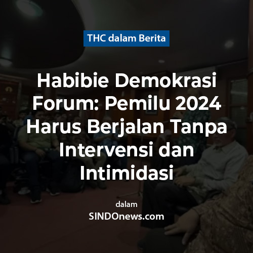 Habibie Demokrasi Forum: Pemilu 2024 Harus Berjalan Tanpa Intervensi dan Intimidasi