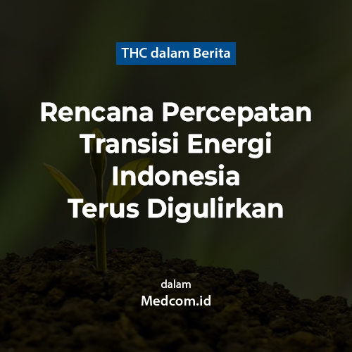 Rencana Percepatan Transisi Energi Indonesia Terus Digulirkan