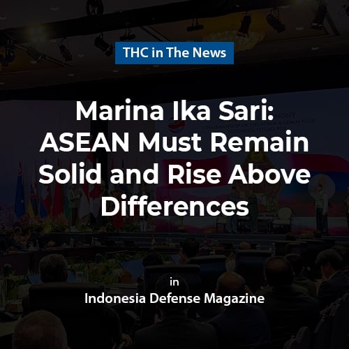 Marina Ika Sari: ASEAN Must Remain Solid and Rise Above Differences