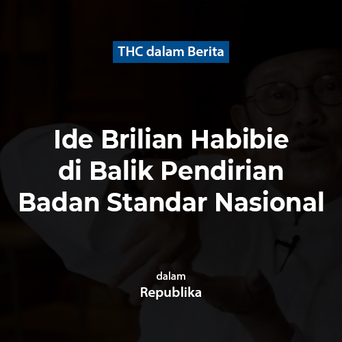 Ide Brilian Habibie di Balik Pendirian Badan Standar Nasional