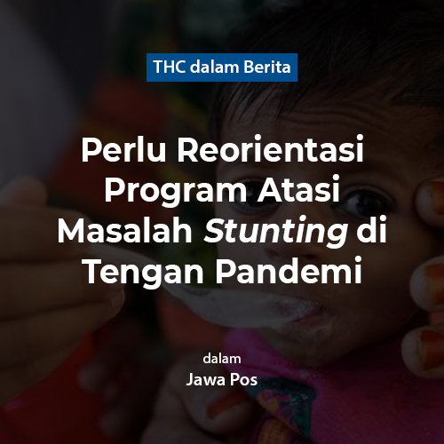 Perlu Reorientasi Program Atasi Masalah Stunting di Tengan Pandemi